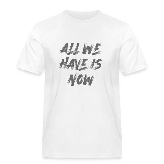 All we have is now T-Shirt - weiß